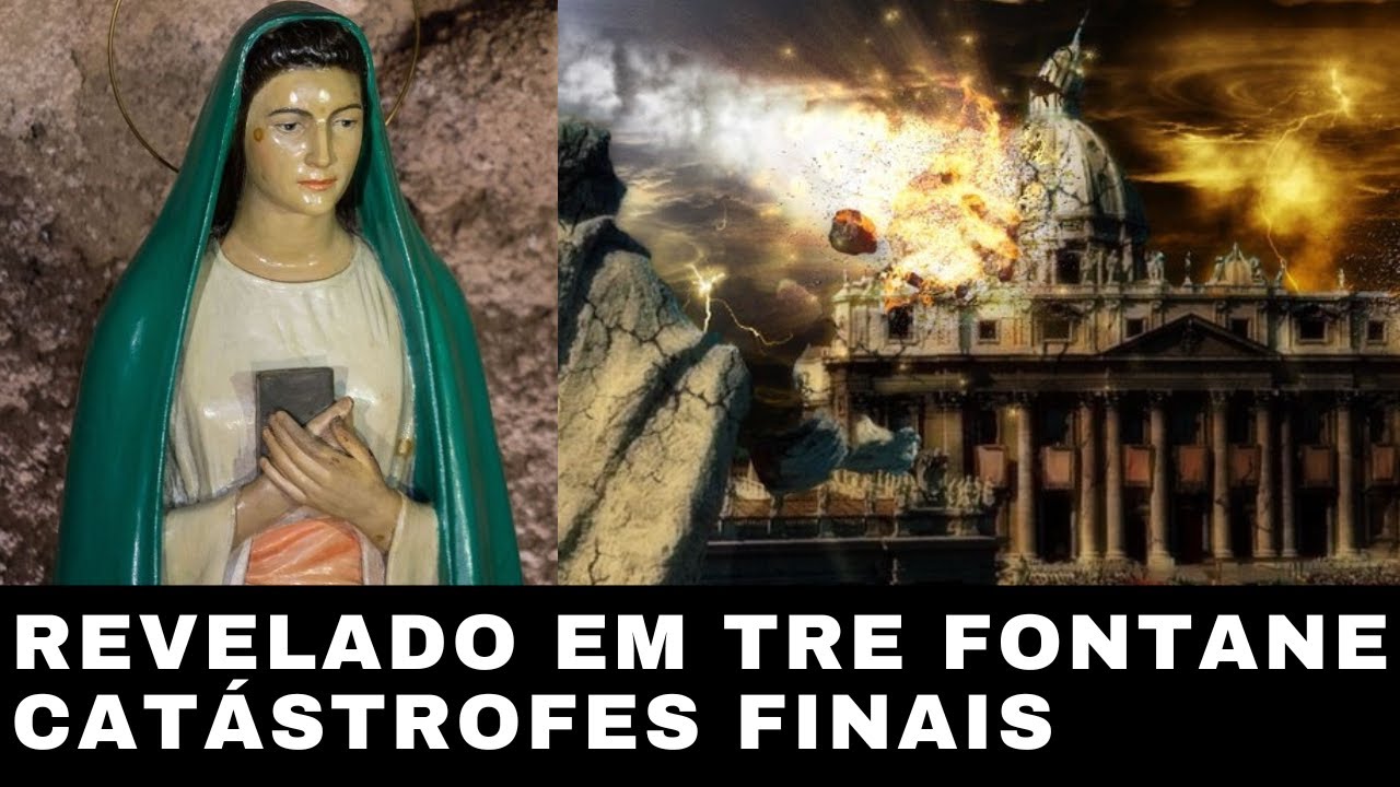 REVELAÇÕES APOCALÍPTICAS SOBRE AS CATÁSTROFES FINAIS – MENSAGEM COMPLETA DE TRE FONTANE em Roma