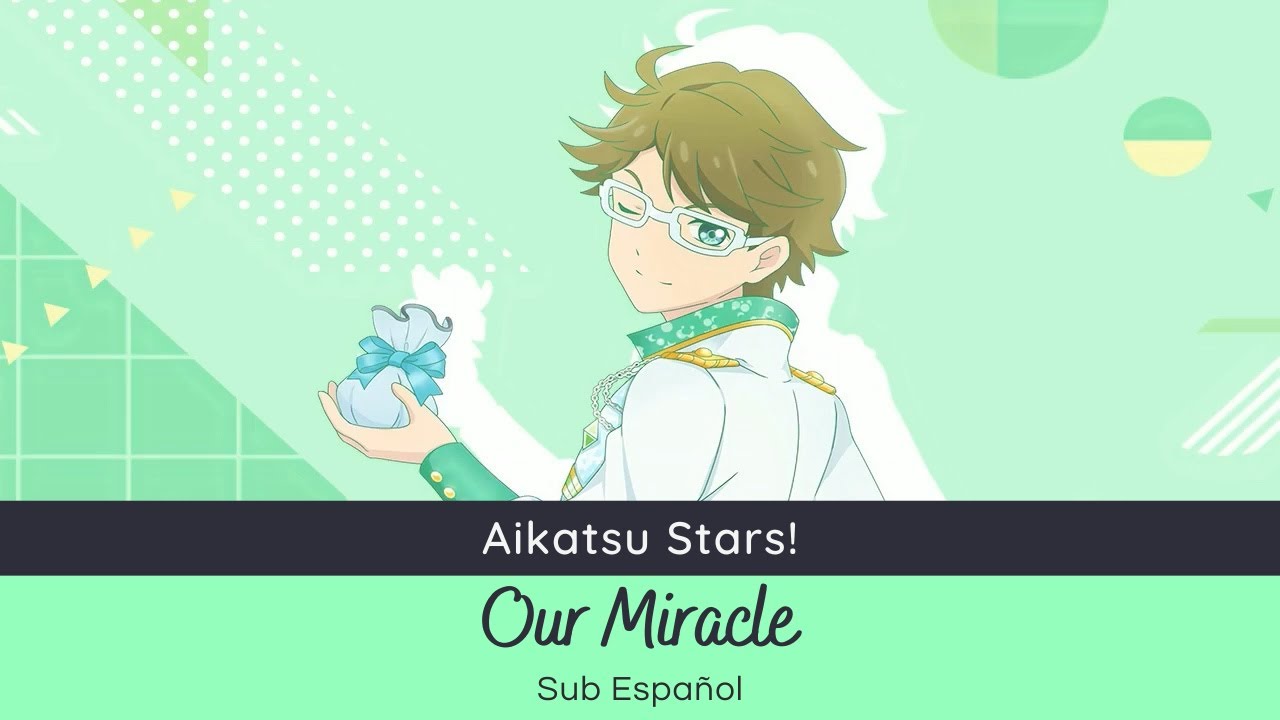 Aikatsu Stars! - Our Miracle (Kanata Kira) [Sub Español]