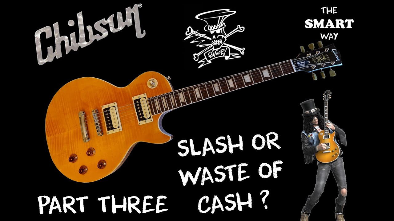 CHIBSON SLASH SIGNATURE MODEL MODIFIED AND REVIEWED SLASH OR WASTE OF CASH? (PART THREE)