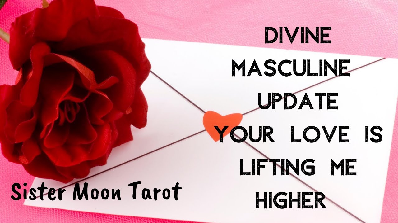 Divine Masculine Update- It’s Because of You That I Know What Unconditional Love Is..
