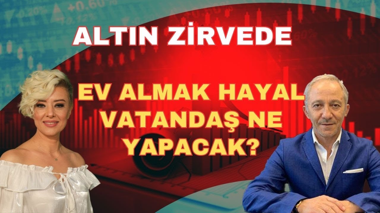 ALTIN ZİRVEDE EV ALMAK HAYAL VATANDAŞ NE YAPACAK