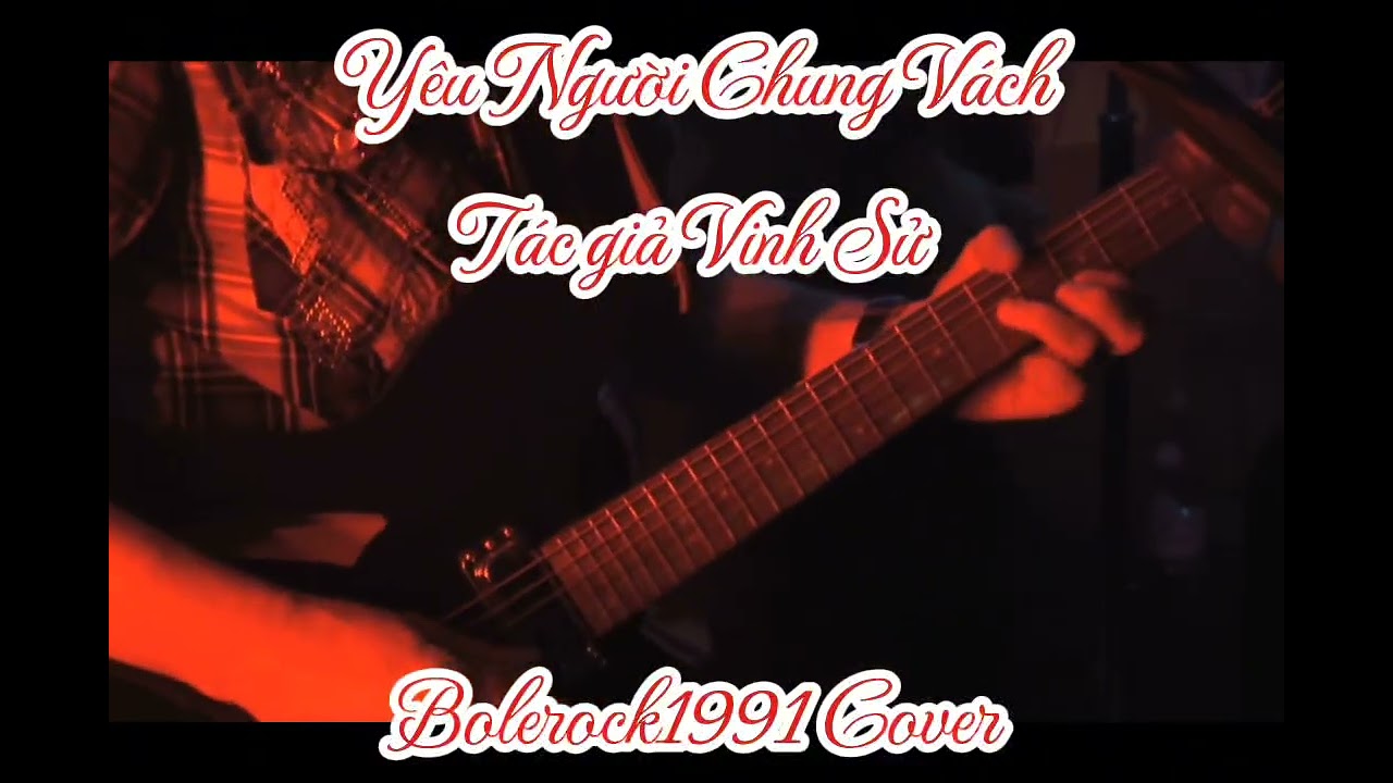 YÊU NGƯỜI CHUNG VÁCH | Rock Bolero Cover | Vinh Sử | Bolerock.1991