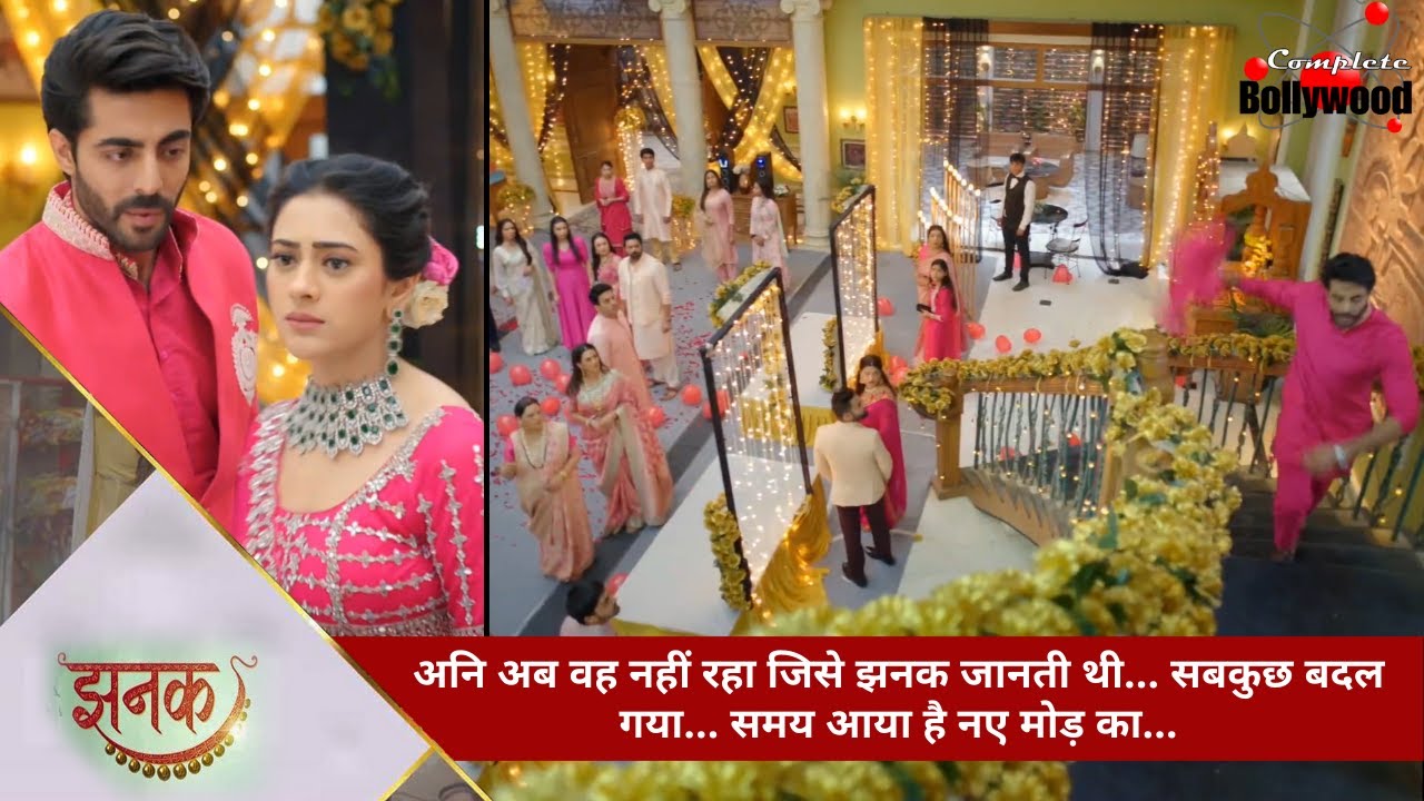 TV Serial | Jhanak | अनि अब वह नहीं रहा जिसे झनक जानती थी… सबकुछ बदल गया… समय आया है नए मोड़ का…5