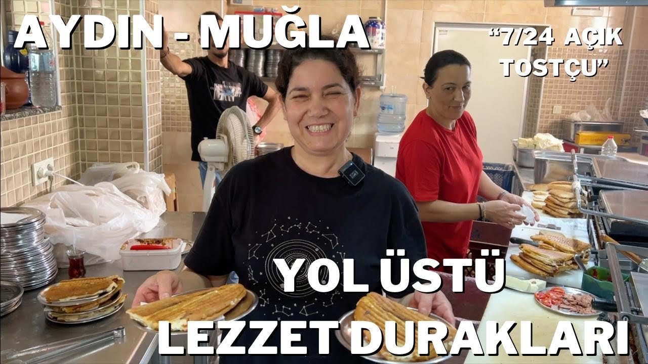 AYDIN-MUĞLA YOL ÜSTÜ LEZZET DURAKLARI | 24 SAAT AÇIK TOSTCU | YOL ÜSTÜ LEZZETLER 1