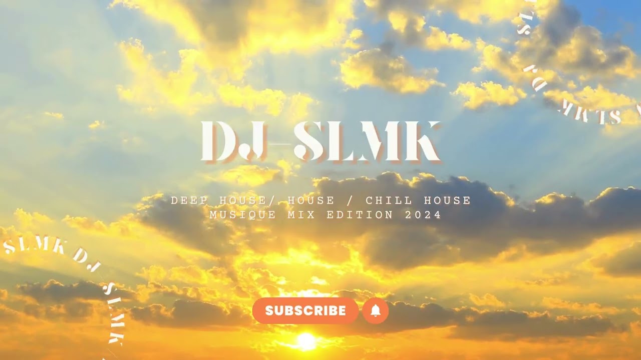 DJ SLMK ( DEEP HOUSE/ HOUSE / CHILL ) MUSIQUE MIX EDITION 2024