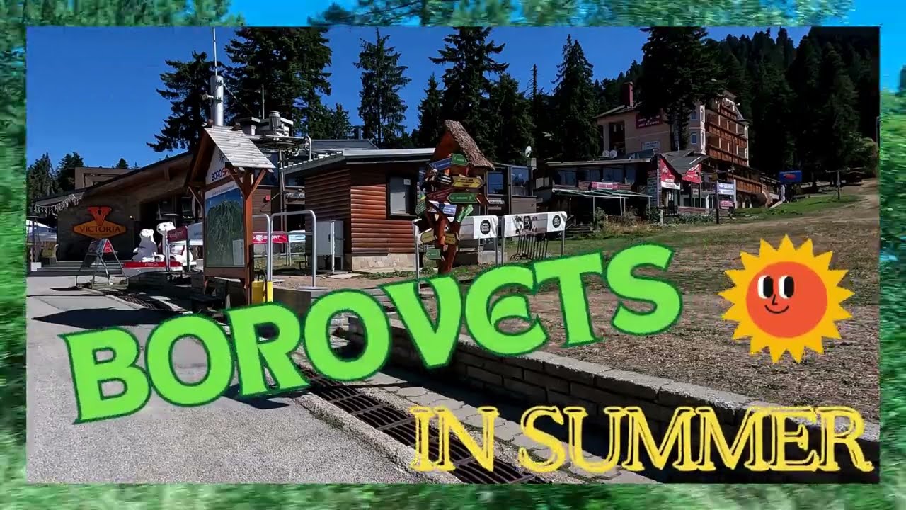 4К 🇧🇬 BOROVETS IN SUMMER 2025 🌲/ БОРОВЕЦ ПРЕЗ ЛЯТОТО 2025