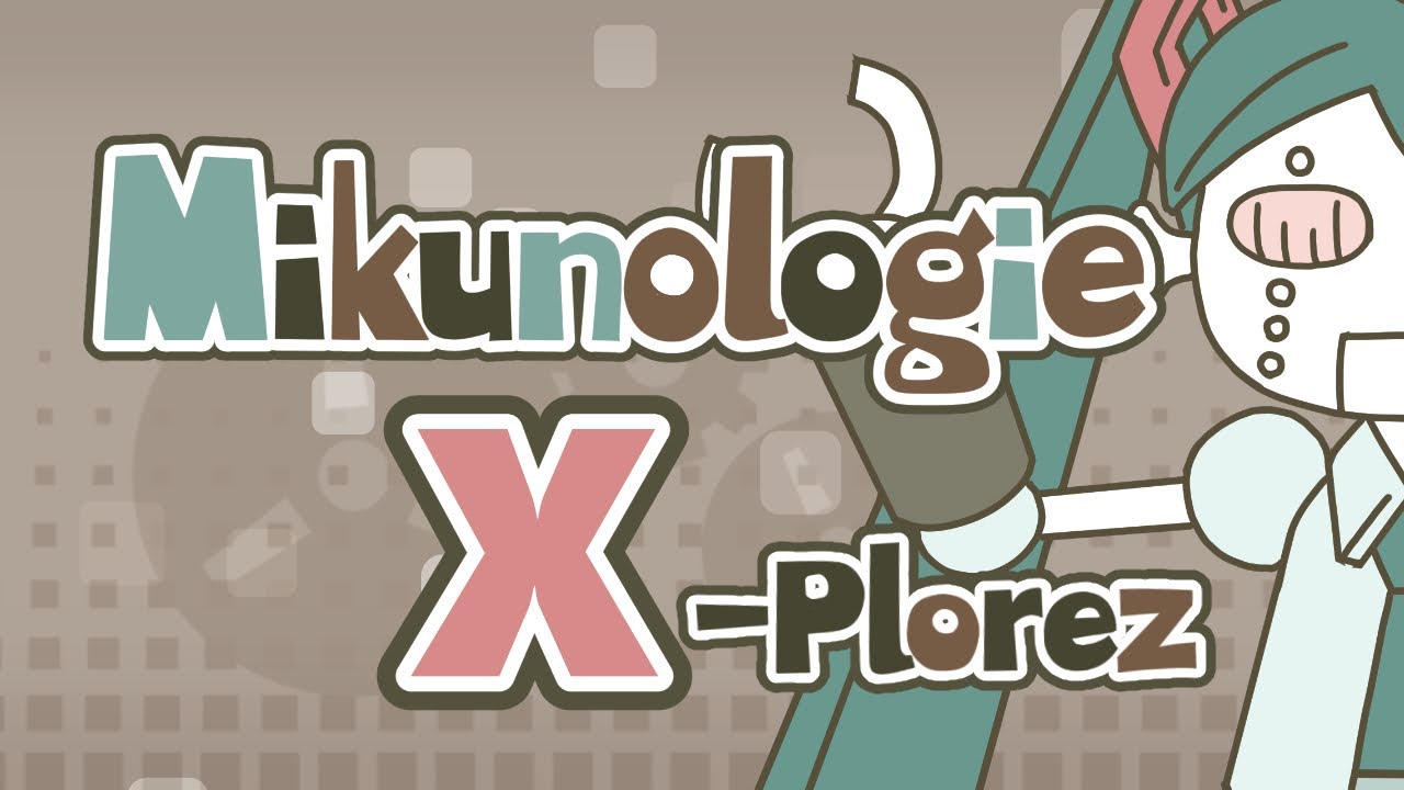 Mikunologie X / X-Plorez feat.初音ミク