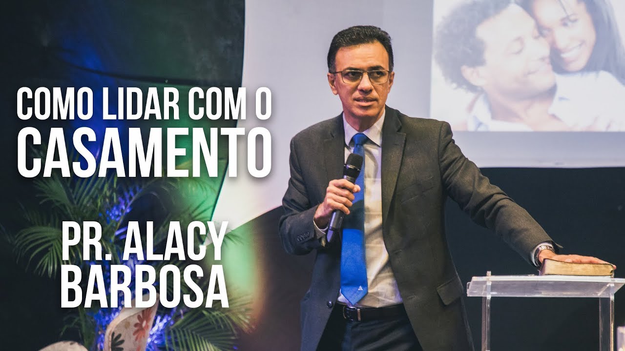 Como lidar com o casamento | Pr Alacy Barbosa