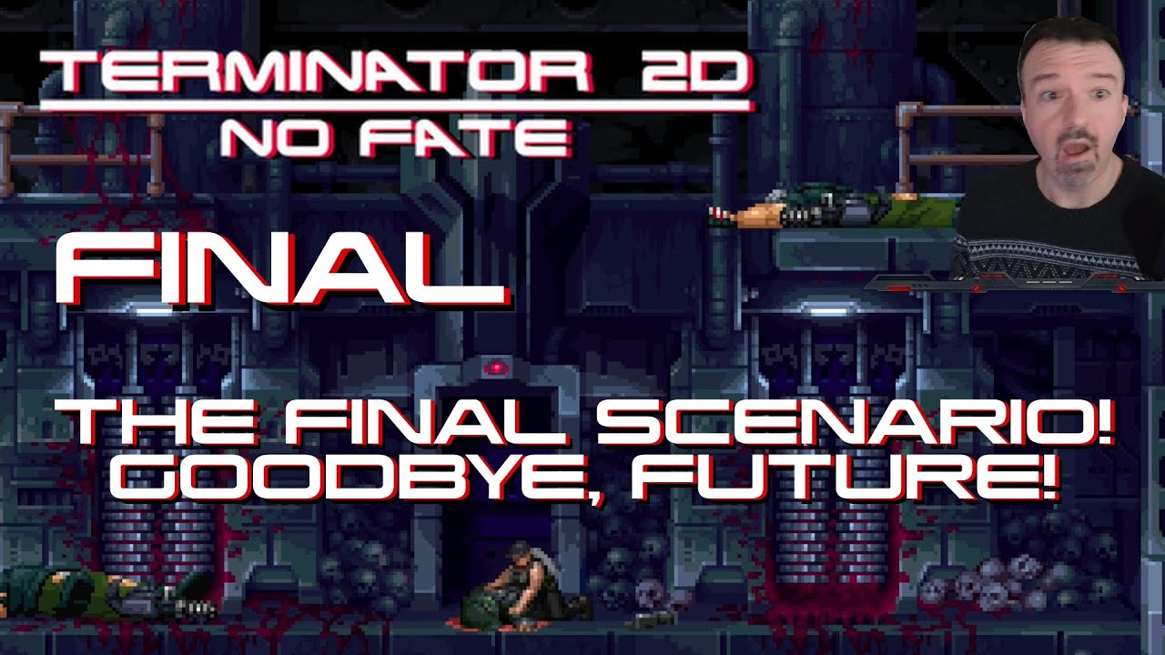 FINAL Scenario: Goodbye, Future of Humanity!! DSP Plays It: Terminator 2D: No Fate Part 5 (FINAL)