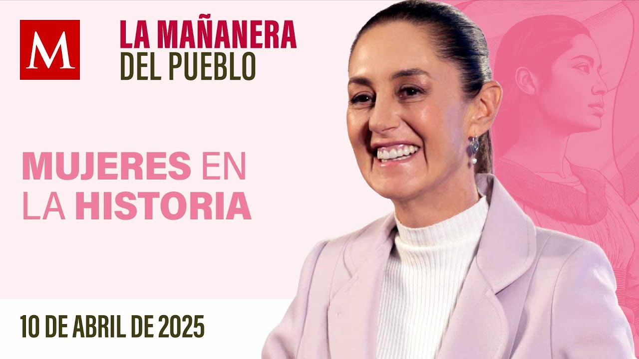 La Mañanera del Pueblo con Sheinbaum, 10 de abril de 2025