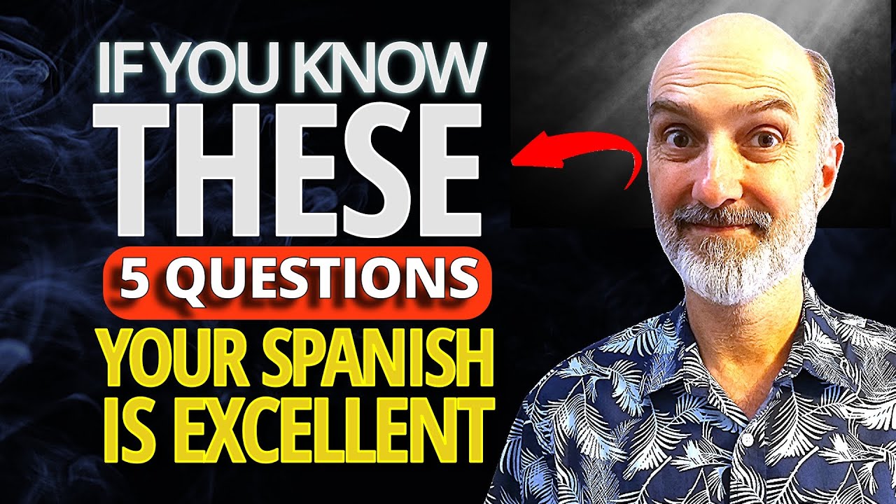 If You Can Answer These 5 Questions Your Spanish is Excellent!