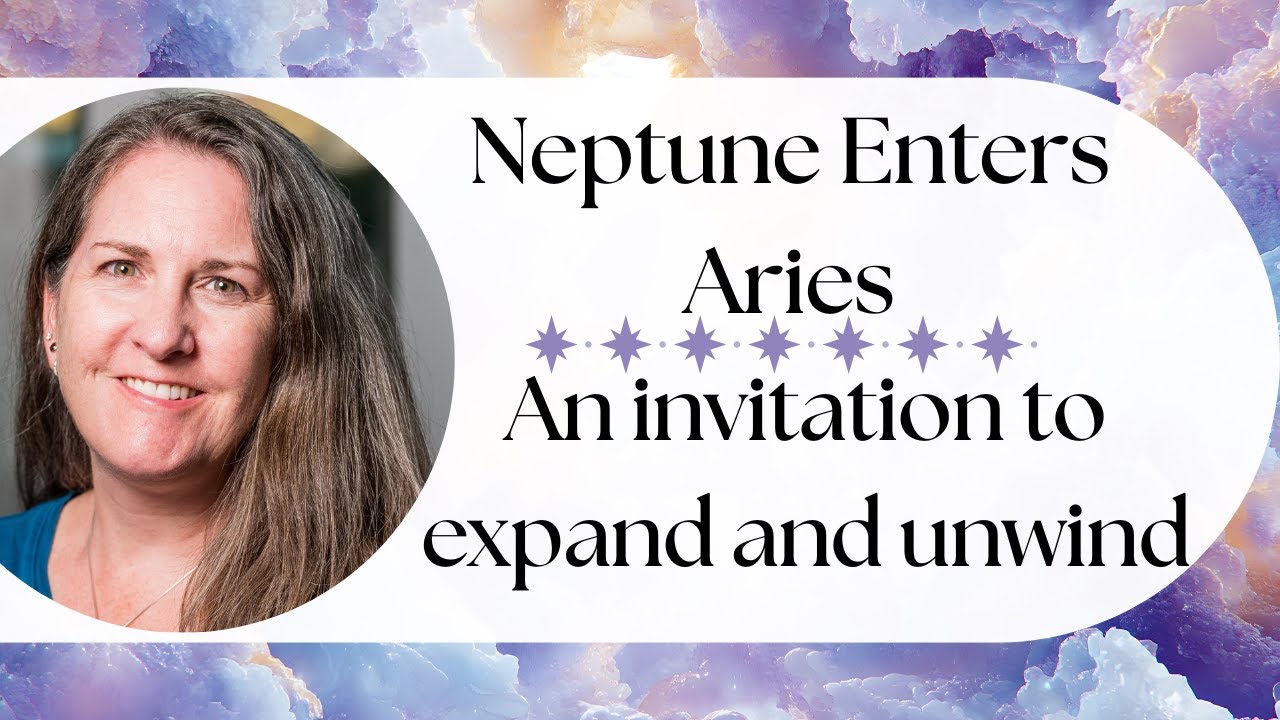 Neptune Enters Aries: Expand and Unwind