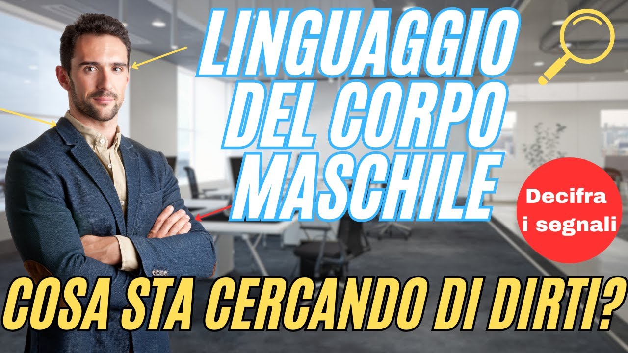 Linguaggio del Corpo Maschile Cosa Sta Cercando di Dirti
