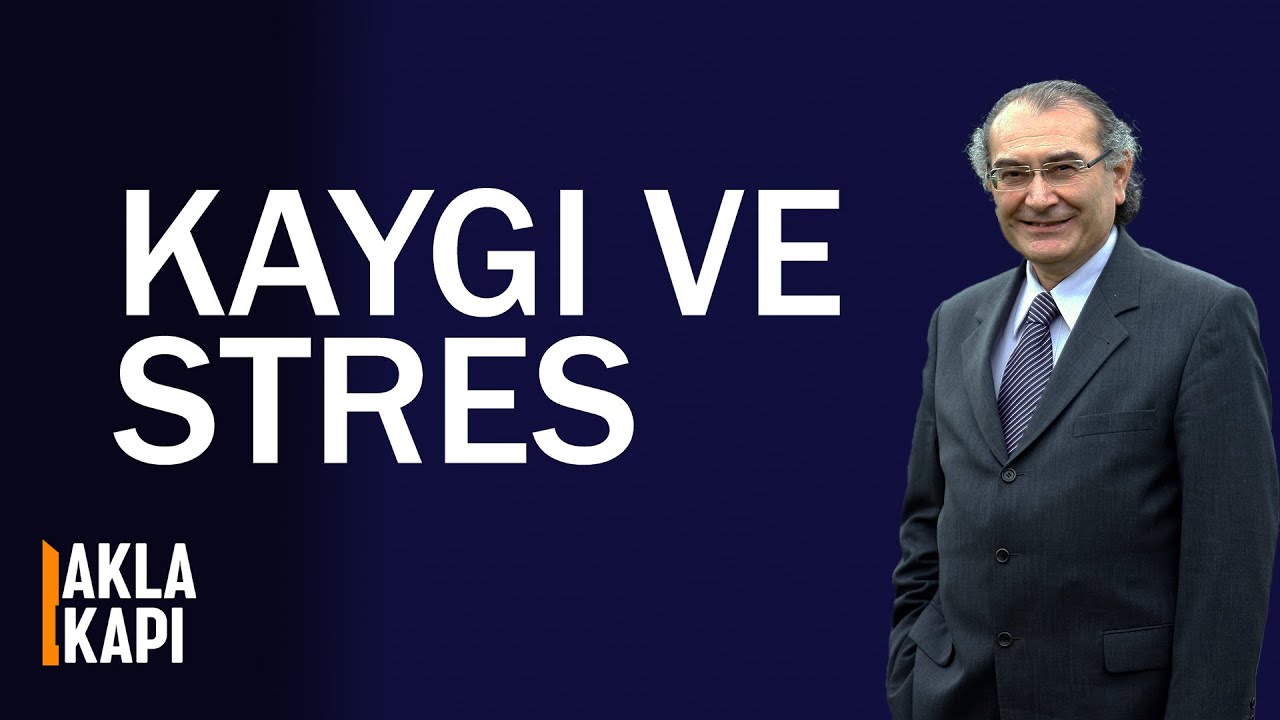 Kaygı ve stresi nasıl yönetebiliriz? - Prof. Dr. Nevzat TARHAN- Akla Kapı 21. bölüm
