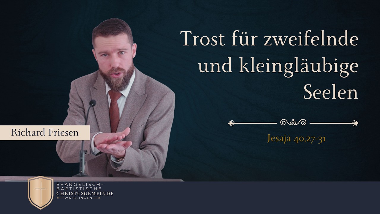 Trost für zweifelnde und kleingläubige Seelen (Jesaja 40,27-31) - Richard Friesen