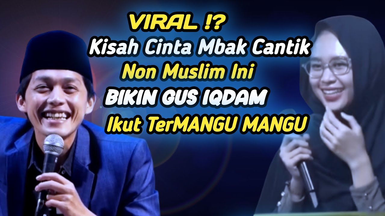 VIRAL! Kisah Mangu Mbak Cantik Non Muslim Ini Bikin GUS IQDAM Ikut Termangu Mangu