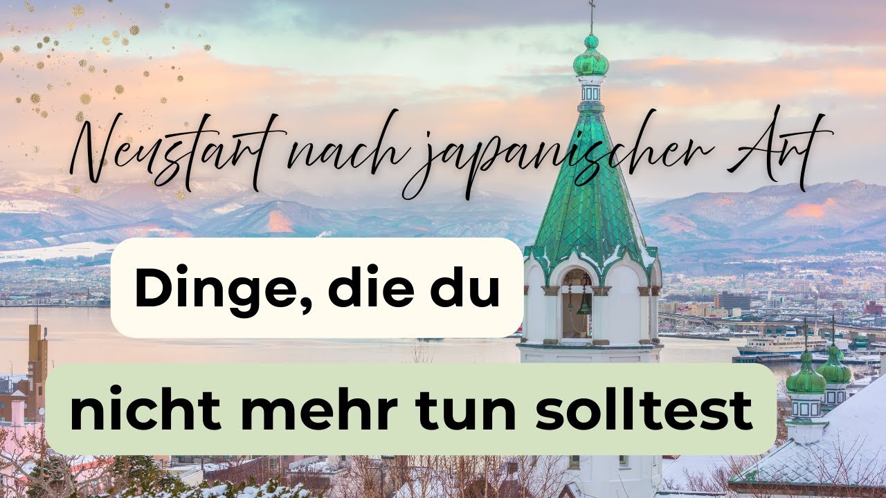 Neustart nach japanischer Art ✨ Dinge, die du nicht mehr tun solltest