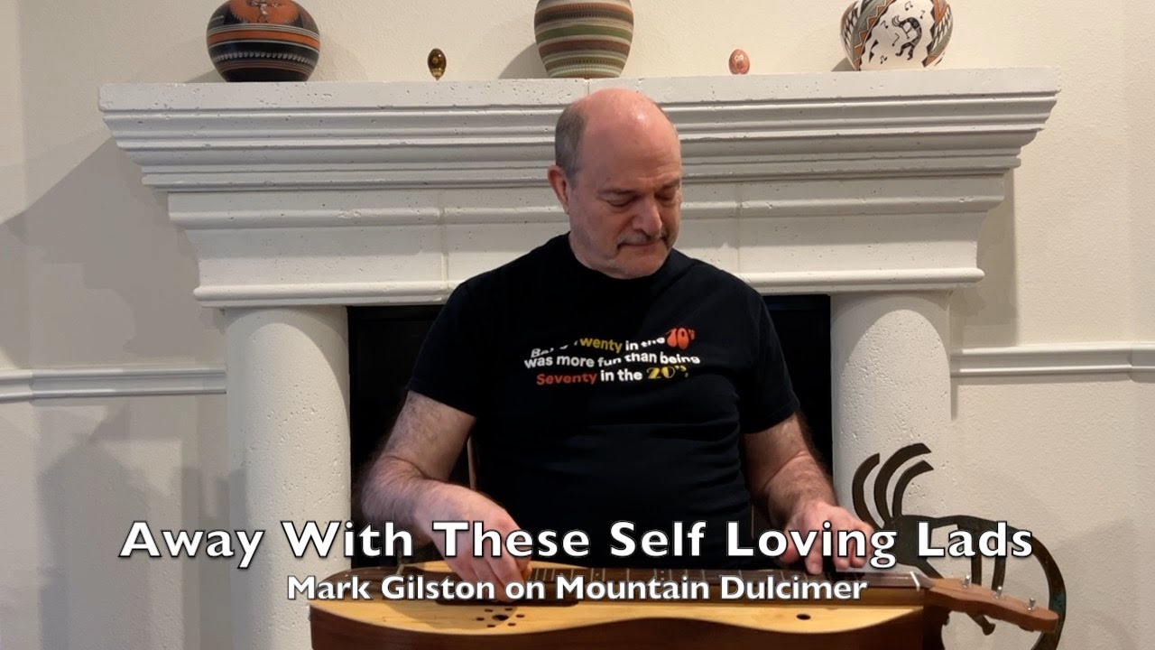 Away with These Self Loving Lads - Mark Gilston on mountain dulcimer