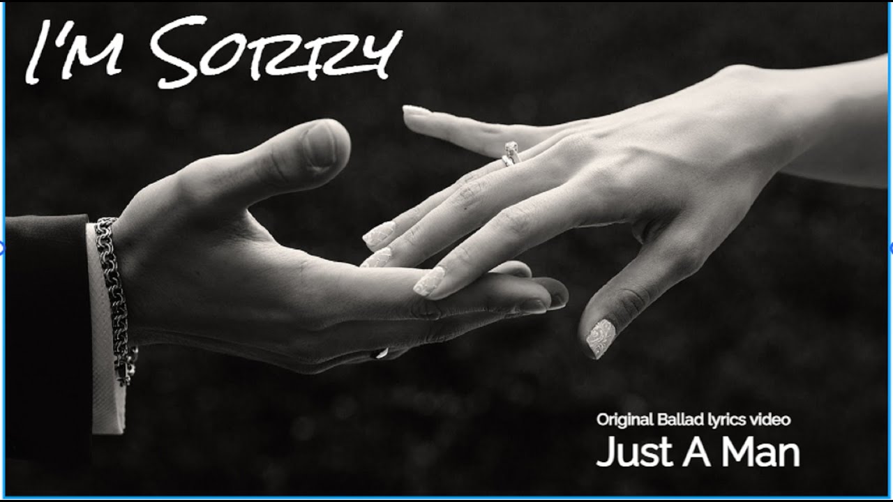 I'm Sorry (Just A Man) original ballad lyrics