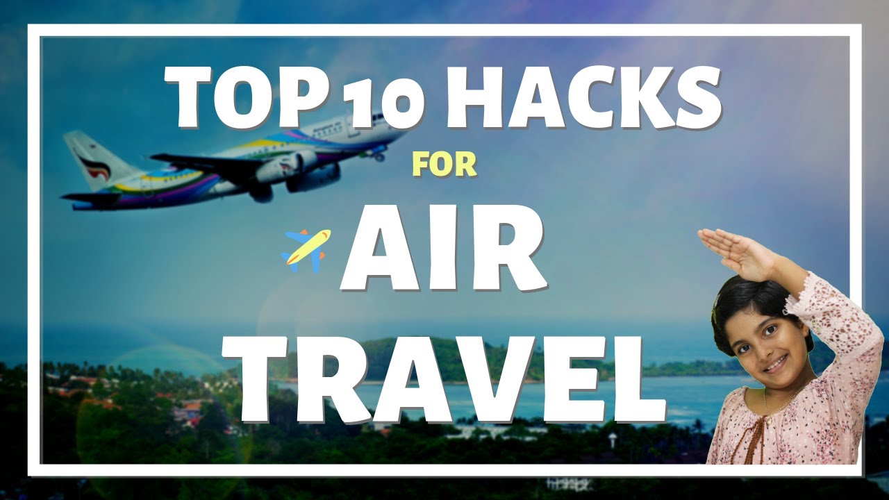 Top 10 Hacks for Air Travel | Airport Hacks | Airplane Hacks