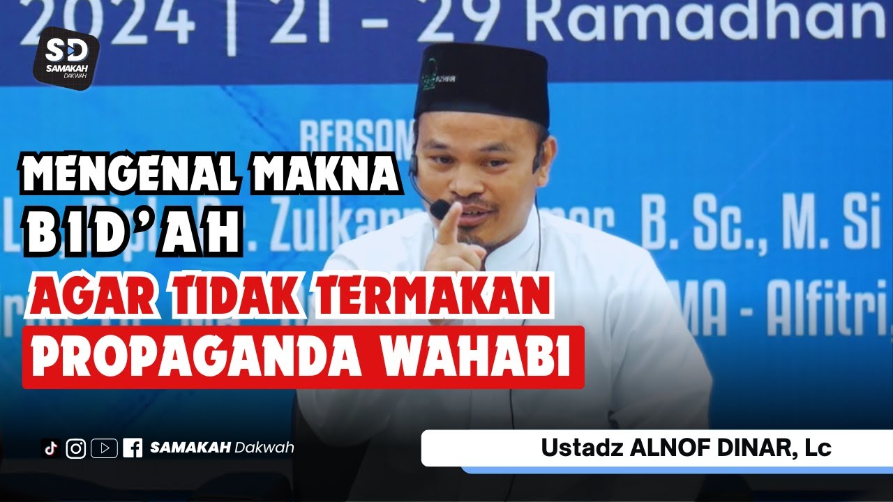 Mengenal Seluk Beluk Bid'ah Agar Tidak Termakan Propaganda Wahabi - Ustadz Alnof Dinar, Lc