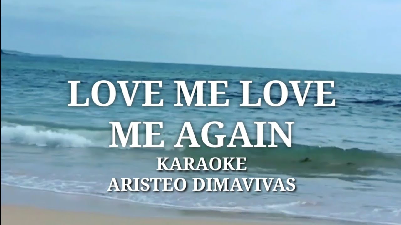 LOVE ME, LOVE ME AGAIN by Aristeo Dimavivas Karaoke version