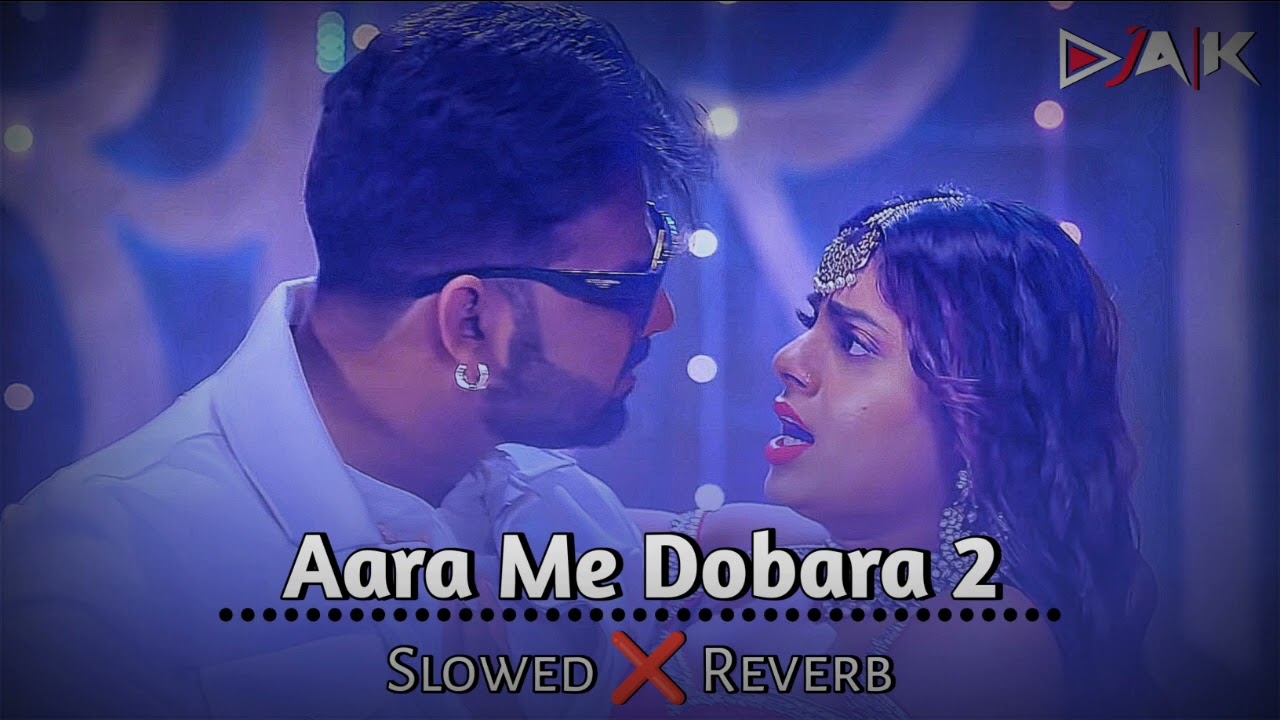 Slowed × Reverb ♪♪ - Aara Me Dobara | Pawan singh | Shilpiraj | Bhojpuri Lofi Song ✅✅
