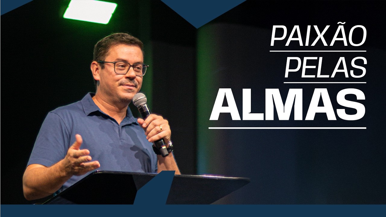 Paixão pelas almas  | PARTE 1 • Pr Danilo Mesquita