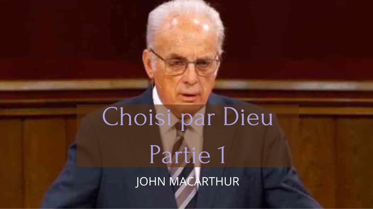 Choisi par Dieu partie 1. John MacArthur