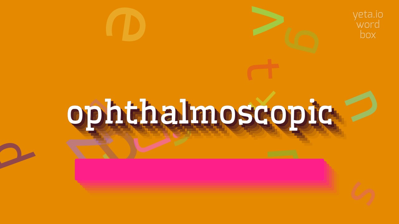 ОФТАЛЬМОСКОПИЧЕСКИЙ &ndash; КАК ПРОИЗНОШАЕТСЯ?  #офтальмоскопический (OPHTHALMOSCOPIC - HOW