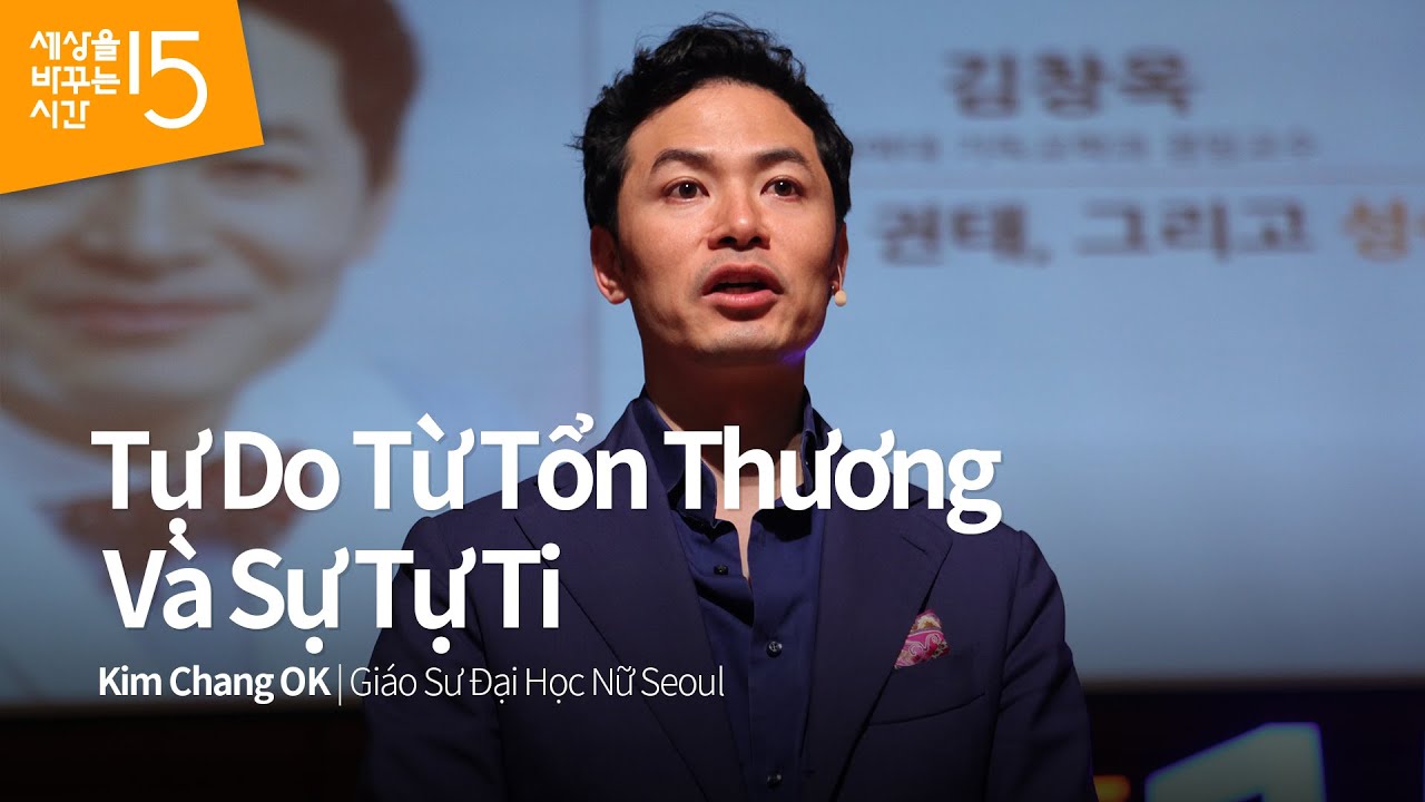 Tự Do Từ Tổn Thương Và Sự Tự Ti | Kim Chang Ok_Giáo Sư Đại Học Nữ Seoul