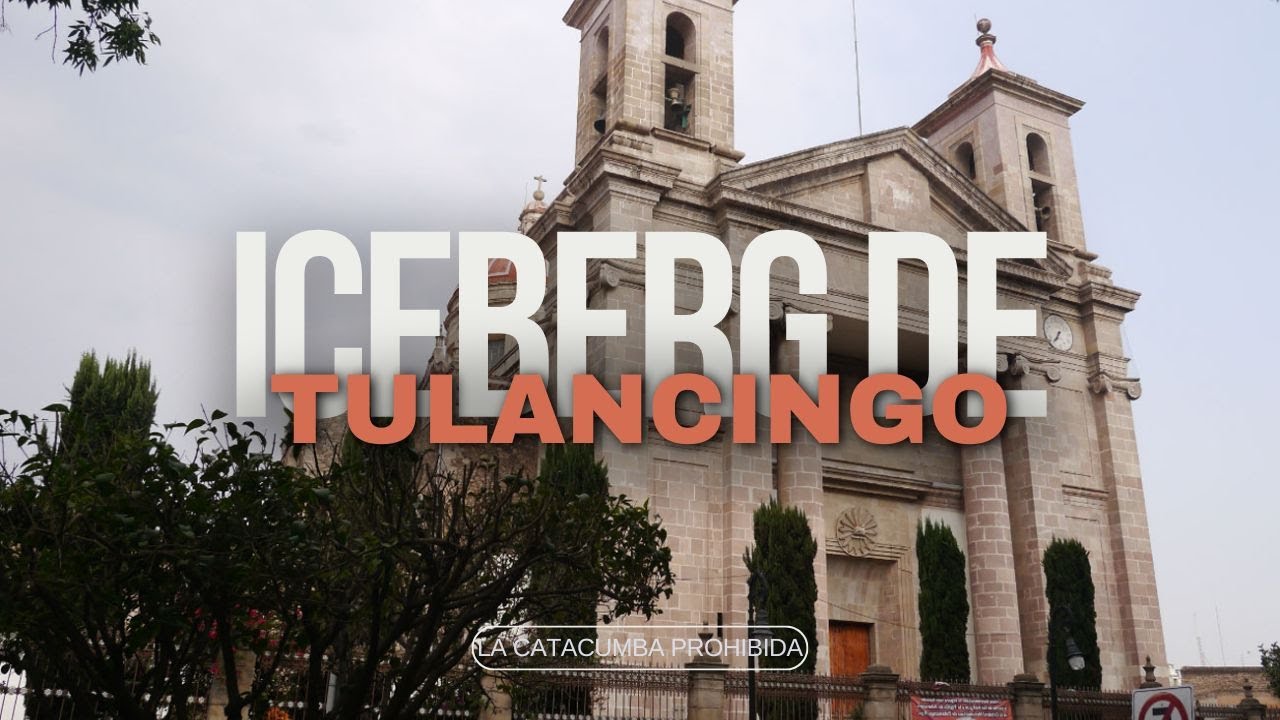 ICEBERG DE TULANCINGO DE BRAVO | LA CATACUMBA PROHIBIDA