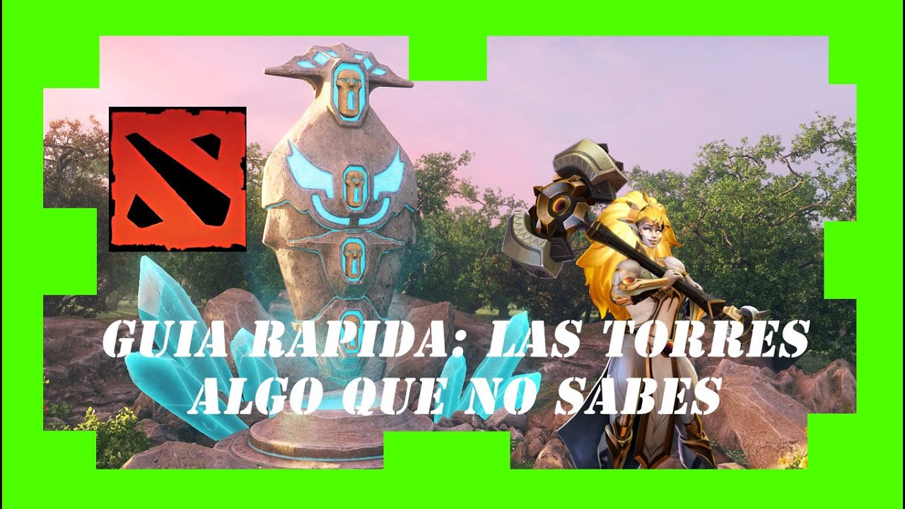DOTA 2 - Las TORRES y ALGO QUE NO SABES de ELLAS - GUIAS RAPIDAS EN MINUTOS DE MARIANO