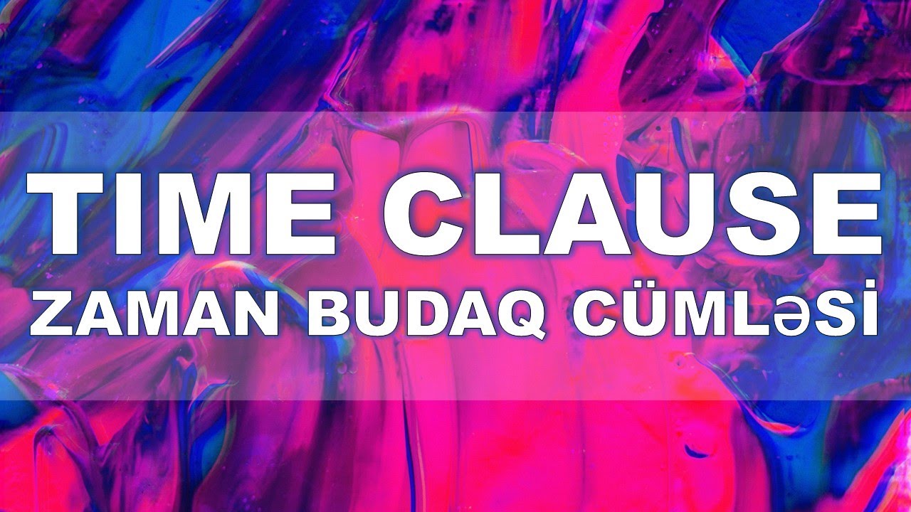 Time Clause - Zaman Budaq cümləsi (2024)