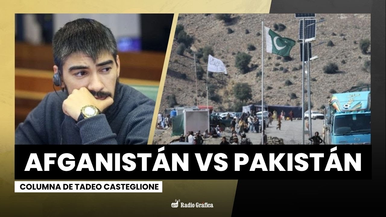 Afganist&aacute;n vs Pakist&aacute;n, la batalla por la estabilidad regional | Columna de Tadeo Casteglione