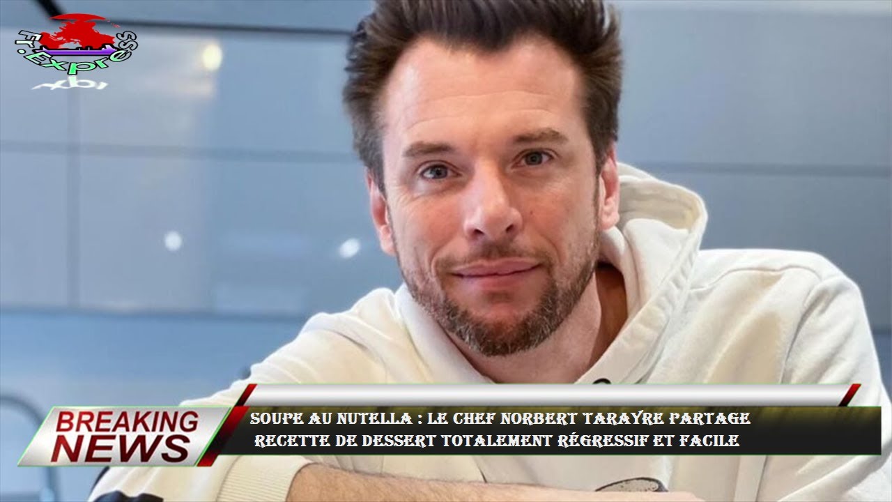 Soupe au Nutella : le chef Norbert Tarayre partage  recette de dessert totalement régressif et facil