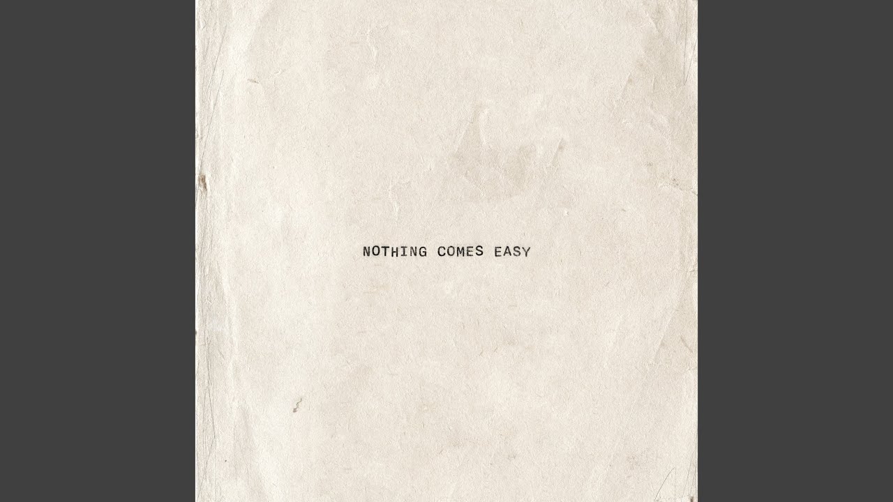 Nothing Comes Easy