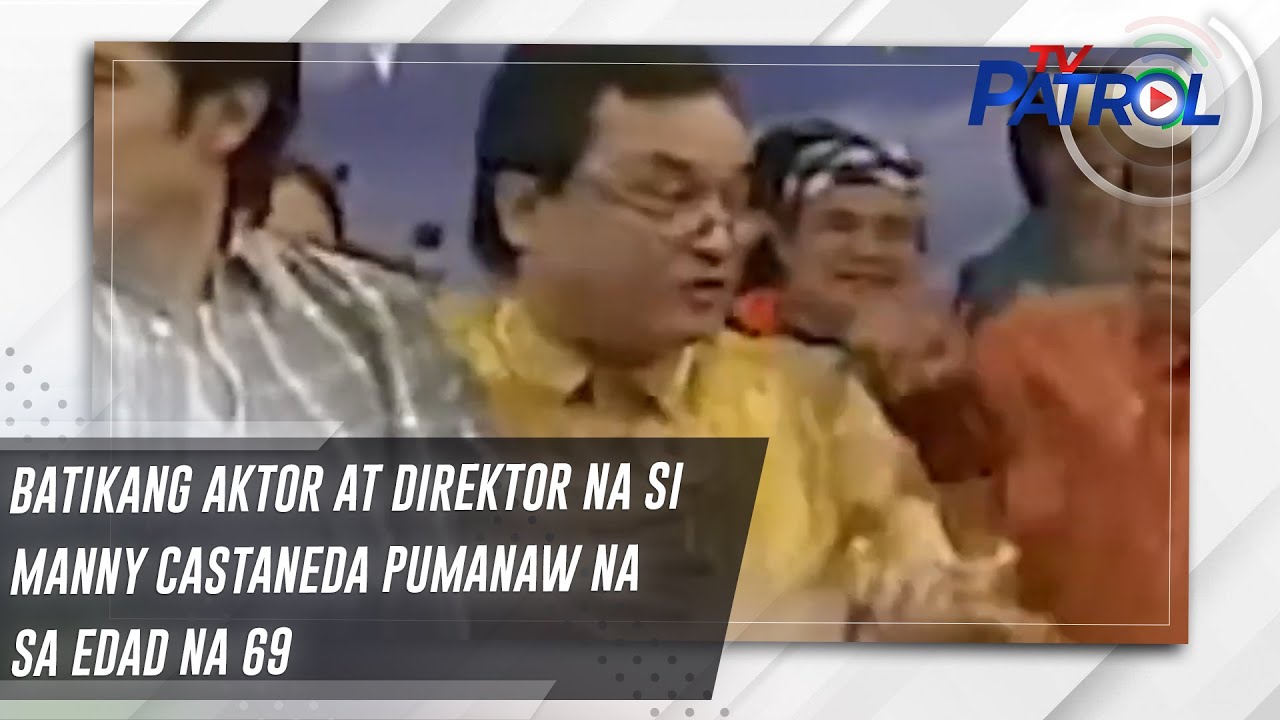 Batikang aktor at direktor na si Manny Castaneda pumanaw na sa edad na 69 | TV Patrol
