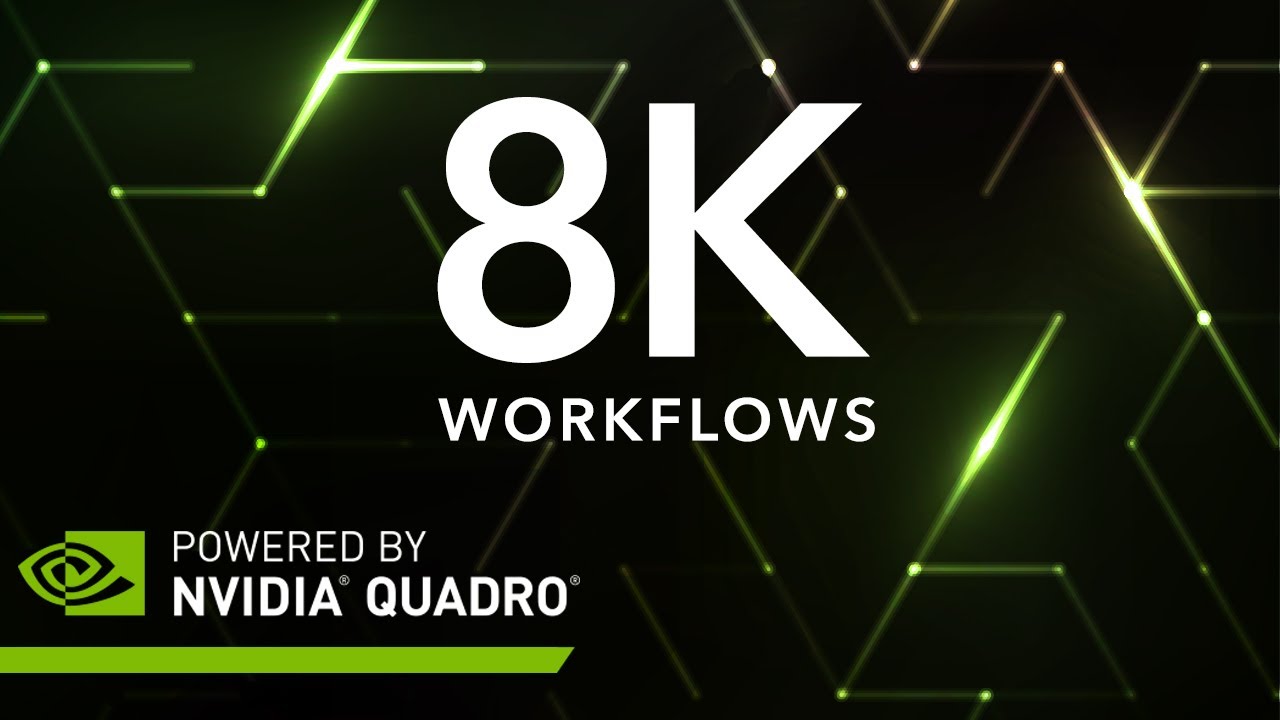 NVIDIA Quadro 8K Workflows SIGGRAPH2018