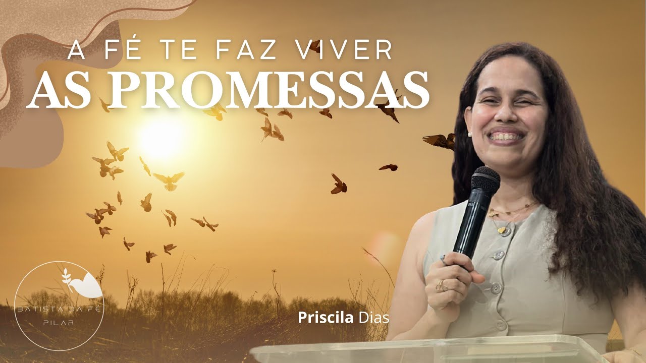 O Poder da fé te faz viver as promessas de Deus! | Pr. Priscila Dias.