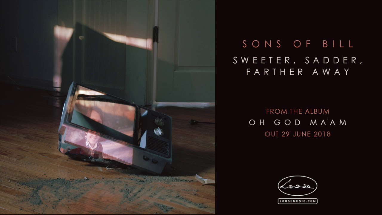 SONS OF BILL - Sweeter, Sadder, Farther Away