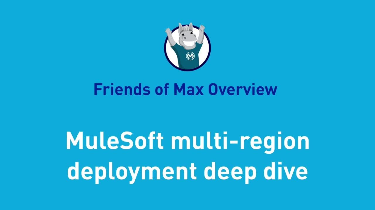 MuleSoft multi-region deployment deep dive | Friends of Max Overview