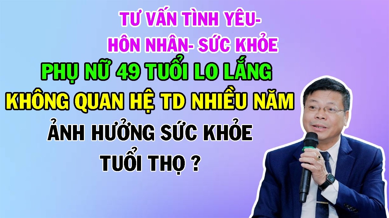 Phụ Nữ 49 Tuổi Lo Lắng Lâu Rồi Không Quan Hệ Sẽ Ảnh Hưởng Sức Khỏe- Tuổi Thọ | Cửa Sổ Tình Yêu