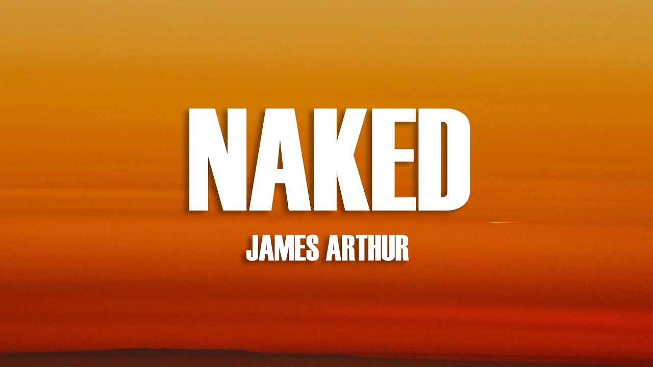 James Arthur - Naked (Lyrics)
