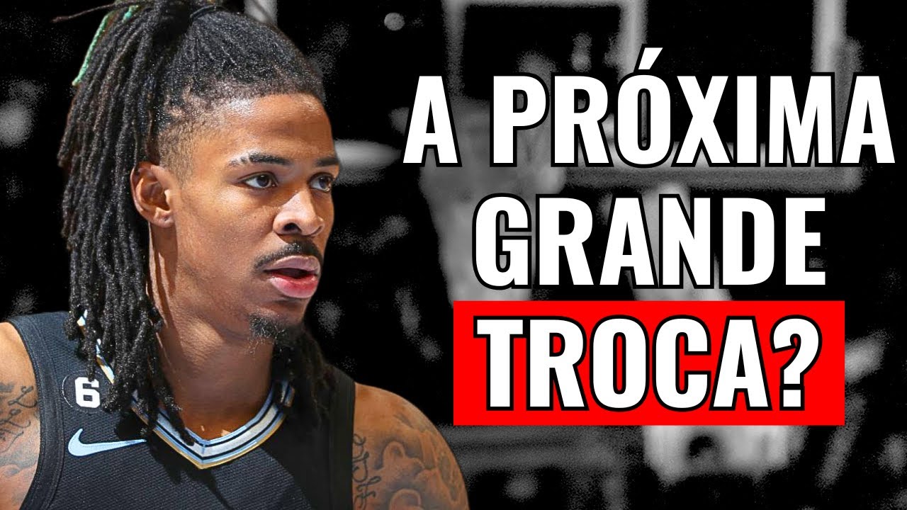 Ja Morant será o Próximo a ser Trocado?