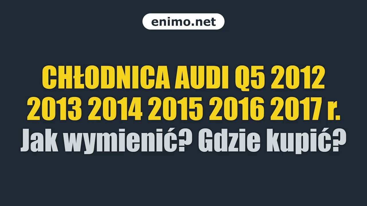CHŁODNICA AUDI Q5 2012 2013 2014 2015 2016 2017 r. Jak wymienić? Gdzie kupić?