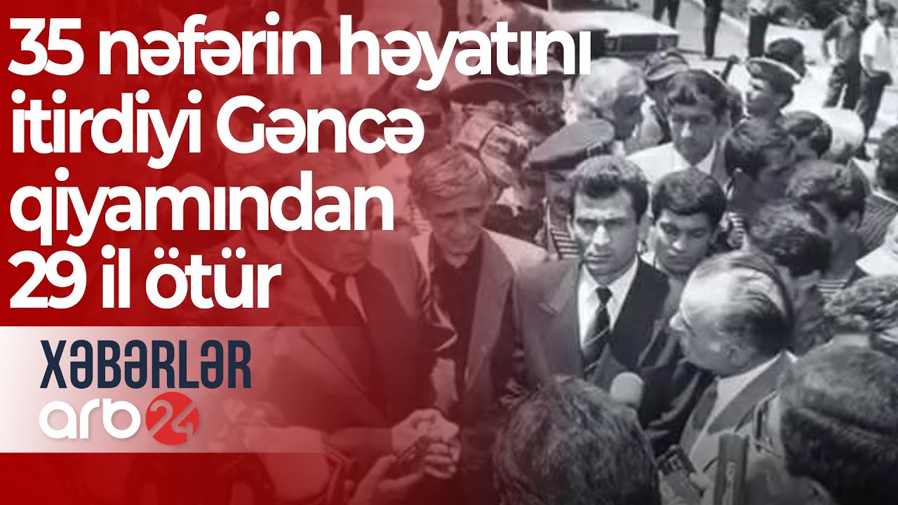 35 nəfərin həyatını itirdiyi Gəncə qiyamından 29 il &ouml;t&uuml;r - Xəbərlər