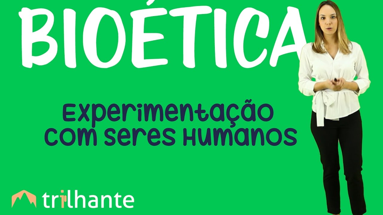 Experimentação com Seres Humanos - Bioética