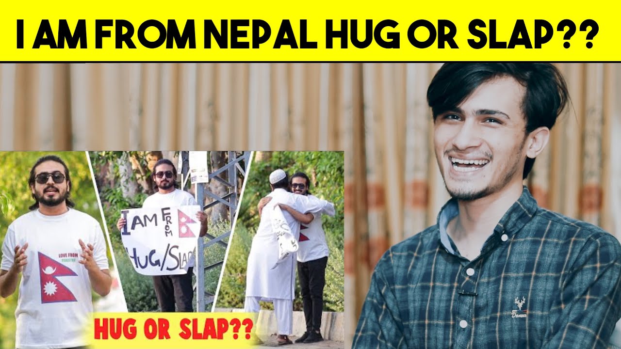 I AM FROM NEPAL HUG OR SLAP?? | SOCIAL EXPERIMENT IN PAKISTAN