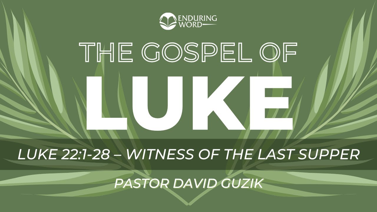 Luke 22:1-28 - Witness of the Last Supper